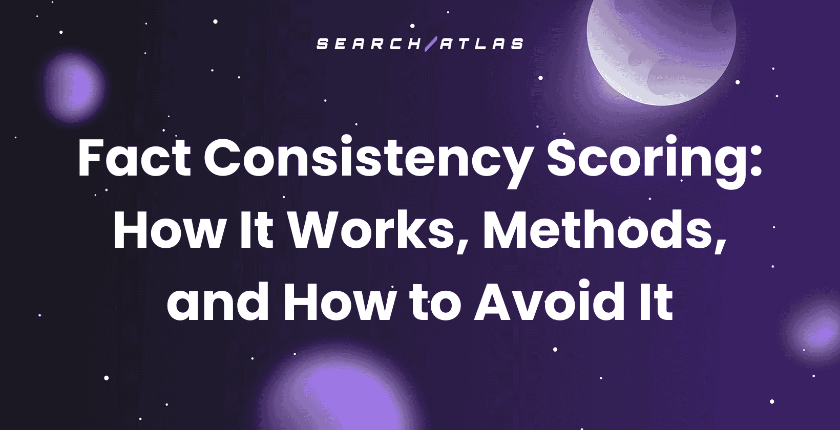 Fact Consistency Scoring: How It Works, Methods, and How to Avoid It
